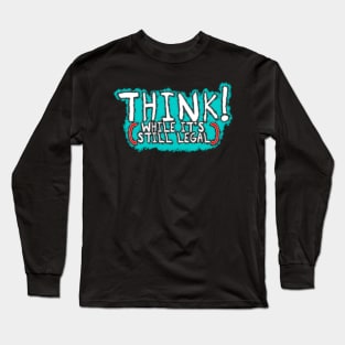 Think While It's Still Legal - Graffiti Style Long Sleeve T-Shirt